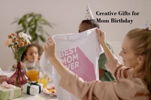 Creative Gifts for Mom Birthday